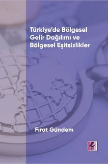 Türkiye’de Bölgesel Gelir Dağılımı ve Bölgesel Eşitsizlikler