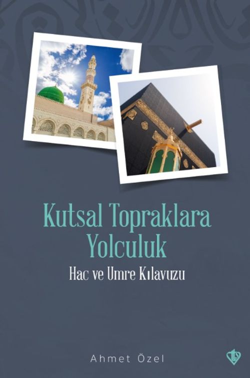 Kutsal Topraklara Yolculuk Hac ve Umre Kılavuzu