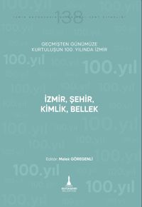 İzmir, Şehir, Kimlik, Bellek & Geçmişten Günümüze Kurtuluşunun 100. Yılında İzmir
