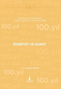 Edebiyat ve Sanat & Geçmişten Günümüze Kurtuluşunun 100. Yılında İzmir