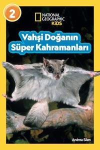 National Geographic Kıds - Vahşi Doğanın Süper Kahramanları