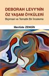 Deborah Levy'nin &Ouml;z Yaşam &Ouml;yk&uuml;leri & Bi&ccedil;imsel ve Tematik Bir İnceleme