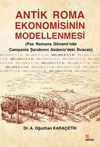 Antik Roma Ekonomisinin Modellenmesi & Pax Romana Dönemi'nde Campania Şarabının Akdeniz'deki İhracatı