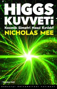 Higgs Kuvveti & Kozmik Simetri Nasıl Kırıldı?