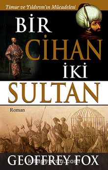 Bir Cihan İki Sultan & Timur ve Yıldırım'ın Mücadelesi
