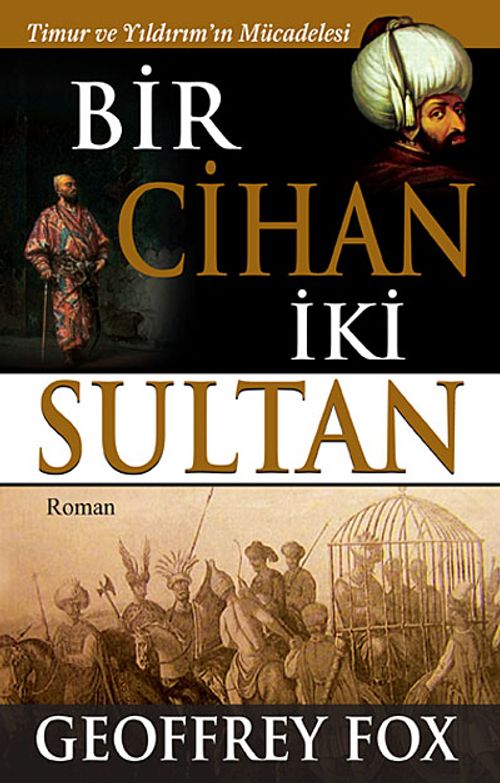 Bir Cihan İki Sultan & Timur ve Yıldırım'ın Mücadelesi
