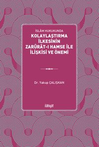İslam Hukukunda Kolaylaştırma İlkesinin Zarûrat-ı Hamse ile İlişkisi ve Önemi