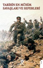 Tarihin En Mühim Savaşları ve Seferleri