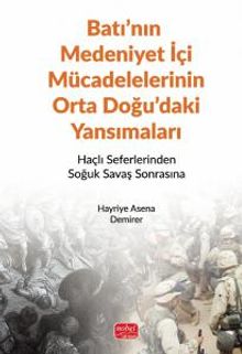 Batı'nın Medeniyet İçi Mücadelelerinin Orta Doğu'daki Yansımaları & Haçlı Seferlerinden Soğuk Savaş Sonrasına