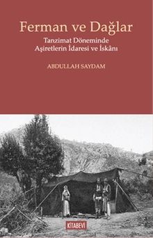 Ferman ve Dağlar & Tanzimat Döneminde Aşiretlerin İdaresi ve İskanı