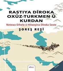 Rastiya Dîroka Oxûz-Turkmen û Kurdan (Netewa Dihele û Hilweşîna Dîroka Sexte)