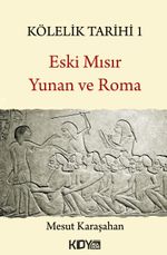 Kölelik Tarihi 1 : Eski Mısır, Yunan ve Roma