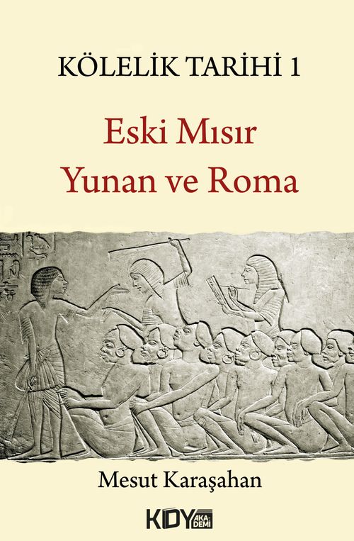 Kölelik Tarihi 1 : Eski Mısır, Yunan ve Roma