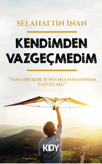 Kendimden Vazgeçmedim