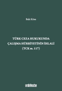 Türk Ceza Hukukunda Çalışma Hürriyetinin İhlali (TCK m. 117)