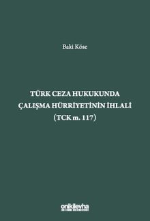 Türk Ceza Hukukunda Çalışma Hürriyetinin İhlali (TCK m. 117)