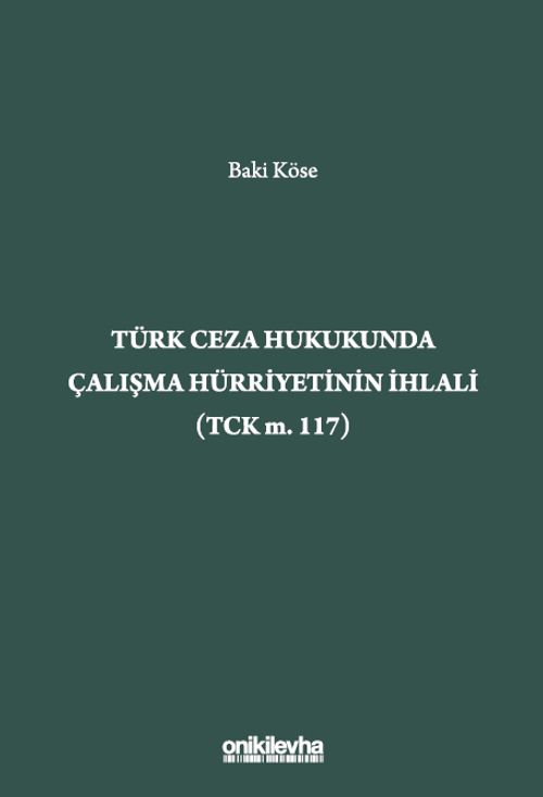 Türk Ceza Hukukunda Çalışma Hürriyetinin İhlali (TCK m. 117)