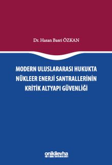 Modern Uluslararası Hukukta Nükleer Enerji Santrallerinin Kritik Altyapı Güvenliği