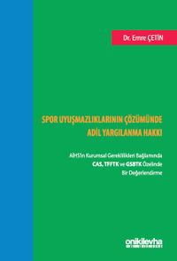 Spor Uyuşmazlıklarının Çözümünde Adil Yargılanma Hakkı: AİHS'in Kurumsal Gereklilikleri Bağlamında CAS, TFFTK ve GSBTK Özelinde Bir Değerlendirme