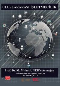 Uluslararası İşletmecilik - Prof. Dr. M. Mithat Üner'e Armağan