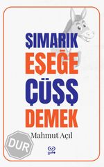 Şımarık Eşeğe Çüşş Demek
