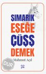 Şımarık Eşeğe Çüşş Demek