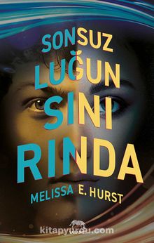 Sonsuzluğun Sınırında - Melissa E. Hurst