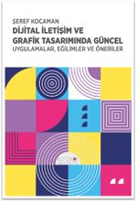 Dijital İletişim ve Grafik Tasarımında Güncel Uygulamalar, Eğilimler ve Öneriler