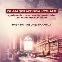 İslam Şeriatı'nda İctihâd Çağdaş İctihâd Anlayışına Dair Analitik İncelemeler