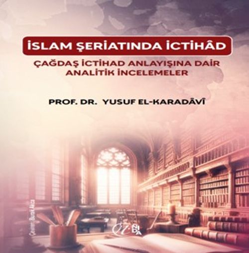 İslam Şeriatı'nda İctihâd Çağdaş İctihâd Anlayışına Dair Analitik İncelemeler
