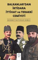 Balkanlar'dan İktidara İttihat ve Terakki Cemiyeti