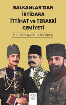 Balkanlar'dan İktidara İttihat ve Terakki Cemiyeti