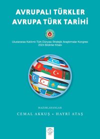 Avrupalı Türkler - Avrupa Türk Tarihi & Uluslararası Katılımlı Türk Dünyası Stratejik Araştırmalar Kongresi Bildiriler Kitabı (17-19 Mayıs 2024 - Bursa)