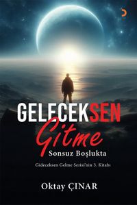 Geleceksen Gitme & Sonsuz Boşlukta