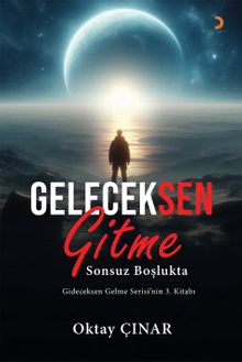 Geleceksen Gitme & Sonsuz Boşlukta