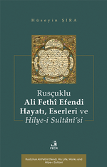 Rusçuklu Ali Fethî Efendi Hayatı Eserleri ve Hilye-i Sultanî'si