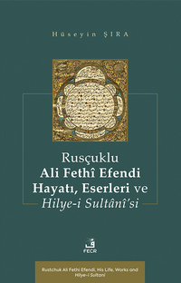 Rusçuklu Ali Fethî Efendi Hayatı Eserleri ve Hilye-i Sultanî'si