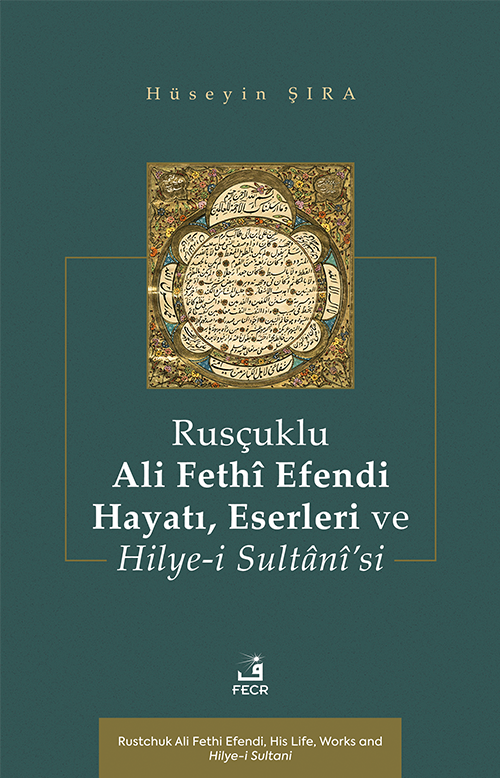 Rusçuklu Ali Fethî Efendi Hayatı Eserleri ve Hilye-i Sultanî'si