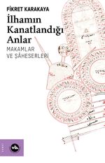 İlhamın Kanatlandığı Anlar & Makamlar ve Şaheserleri