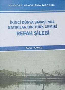 İkinci Dünya Savaşında Bastırılan Bir Türk Gemisi Refah Şilebi