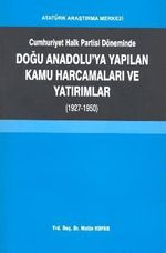 Cumhuriyet Halk Partisi Döneminde Doğu Anadolu'ya Yapılan Kamu Harcamaları ve Yatırımlar (1927-1950)
