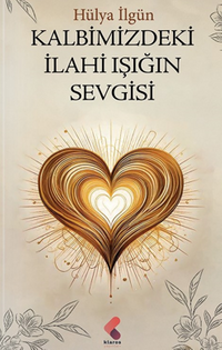 Kalbimizdeki İlahi Işığın Sevgisi