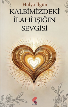 Kalbimizdeki İlahi Işığın Sevgisi