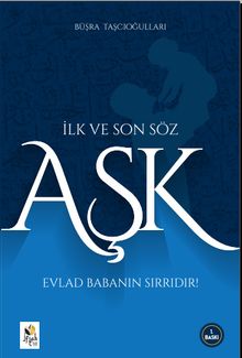 İlk ve Son Söz Aşk & Evlat Babanın Sırrıdır