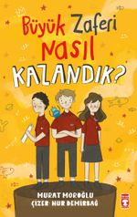 Büyük Zaferi Nasıl Kazandık ?