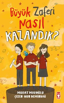 Büyük Zaferi Nasıl Kazandık ?