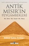 Antik Mısır'ın Peygamberleri: Hz. İdris, Hz. Yusuf, Hz. Musa