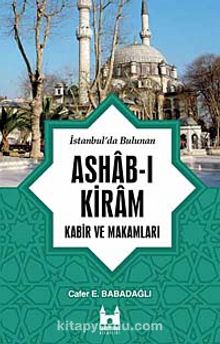 İstanbul'da Bulunan Ashab-ı Kiram Kabir ve Makamları - Cafer E. Babadağlı