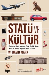 Statü ve Kültür & Toplumsal Statü Arzumuz Zevk, Kimlik, Sanat, Moda ve Sürekli Değişimi Nasıl Yaratır? 