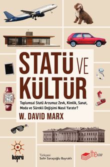 Statü ve Kültür & Toplumsal Statü Arzumuz Zevk, Kimlik, Sanat, Moda ve Sürekli Değişimi Nasıl Yaratır? 